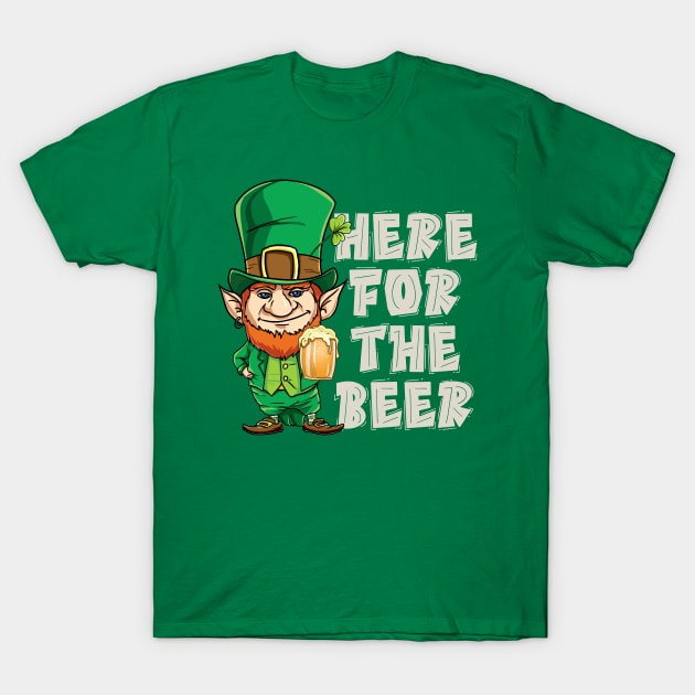 Here For The Beer Funny St Patricks Day Gift T-shirt T-Shirt by nayakiiro